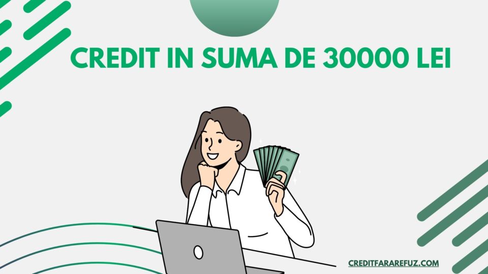 Credit in suma de 30000 lei