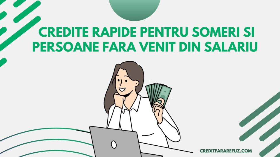 Credite Rapide pentru someri si persoane fara Venit din salariu