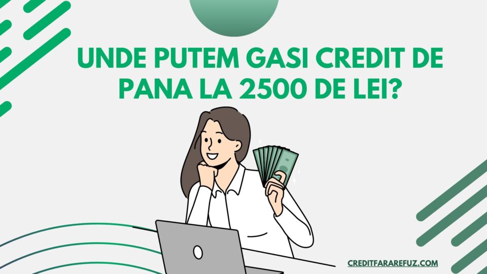 Unde putem gasi credit de pana la 2500 de lei