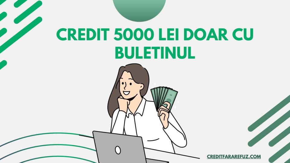 credit 5000 lei doar cu buletinul