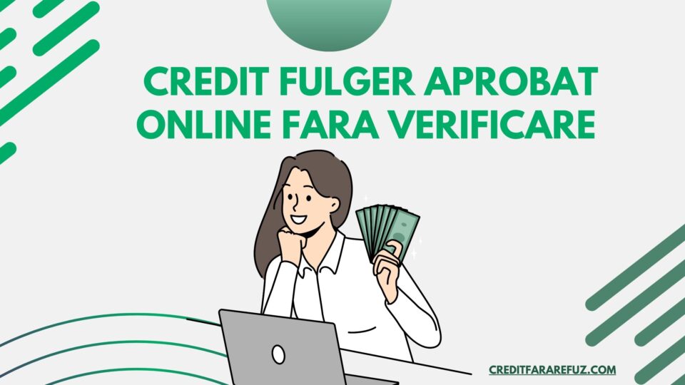 credit fulger aprobat online fara verificare