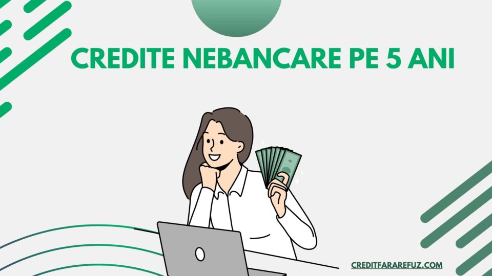 Credite nebancare pe 5 ani