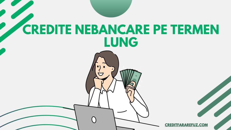 Credite nebancare pe termen lung