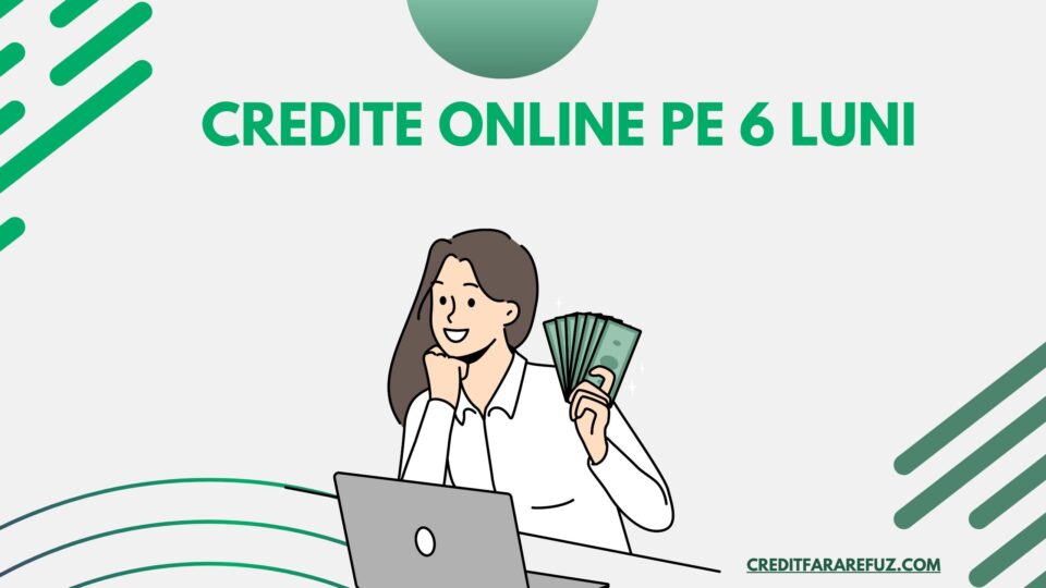 Credite online pe 6 luni