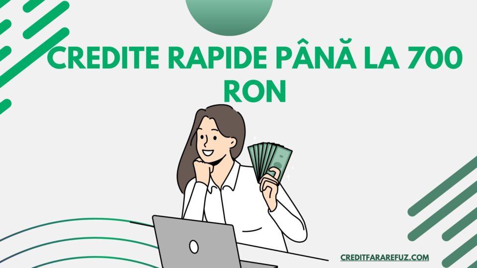 Credite rapide până la 700 RON